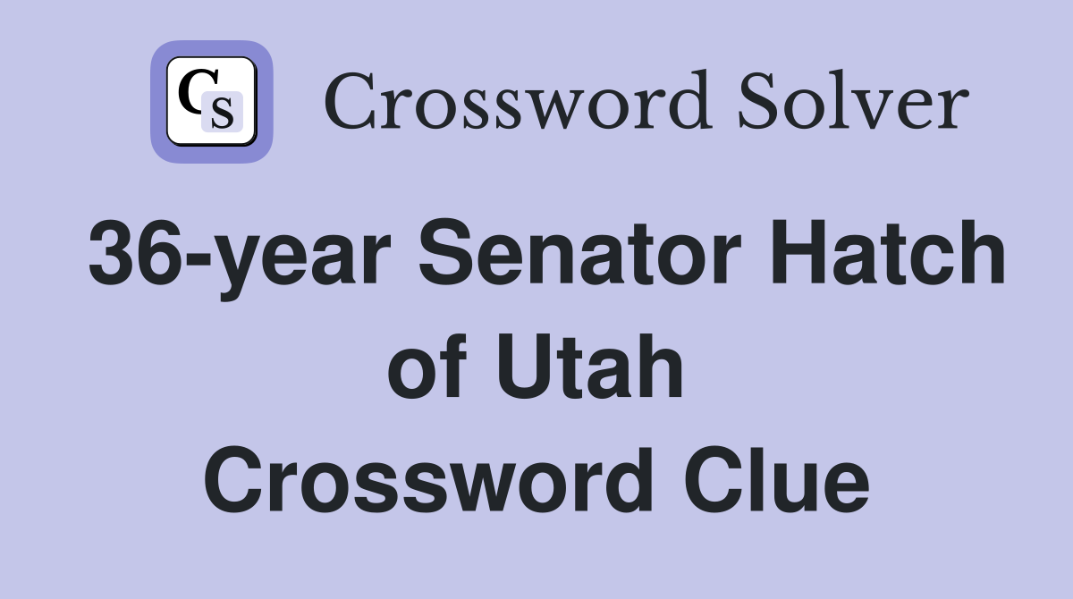 36-year Senator Hatch of Utah Crossword Clue