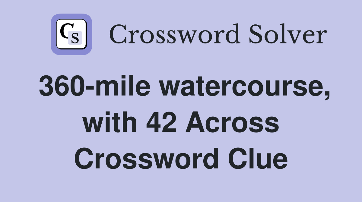 360-mile watercourse, with 42 Across Crossword Clue