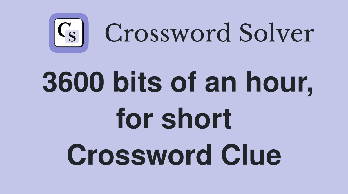 3600 bits of an hour, for short Crossword Clue