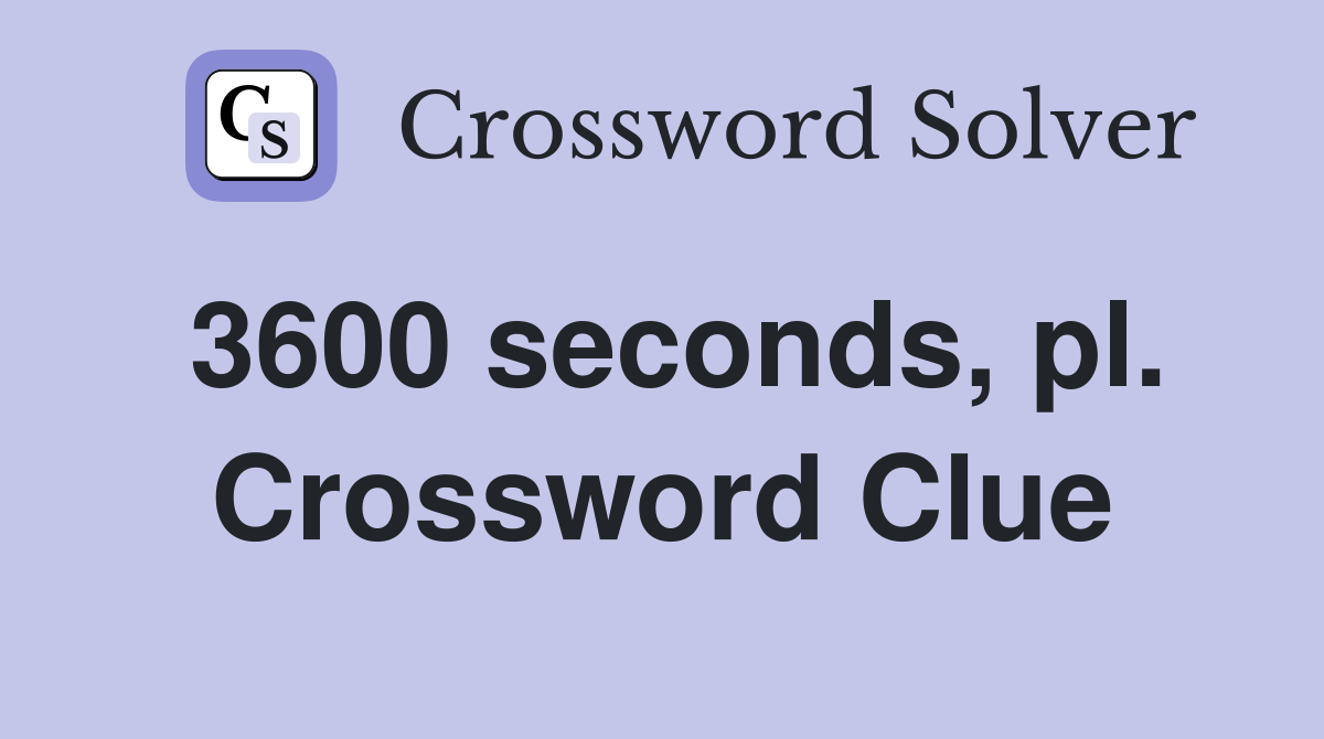 3600 seconds, pl. Crossword Clue