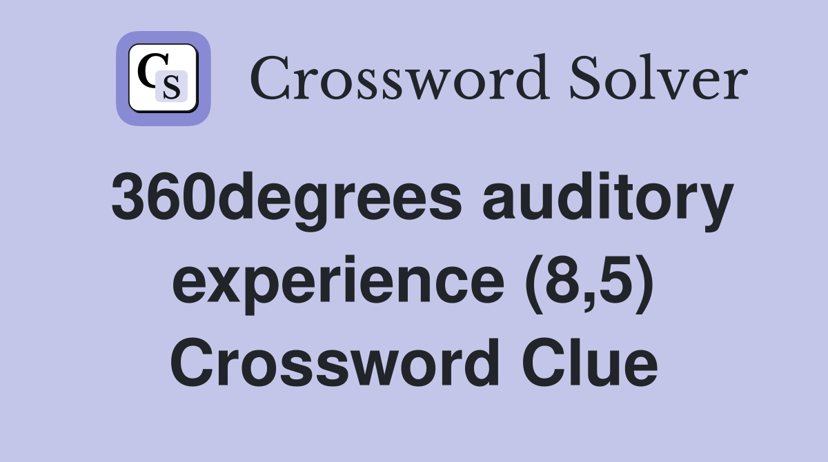 360degrees auditory experience (8,5) Crossword Clue
