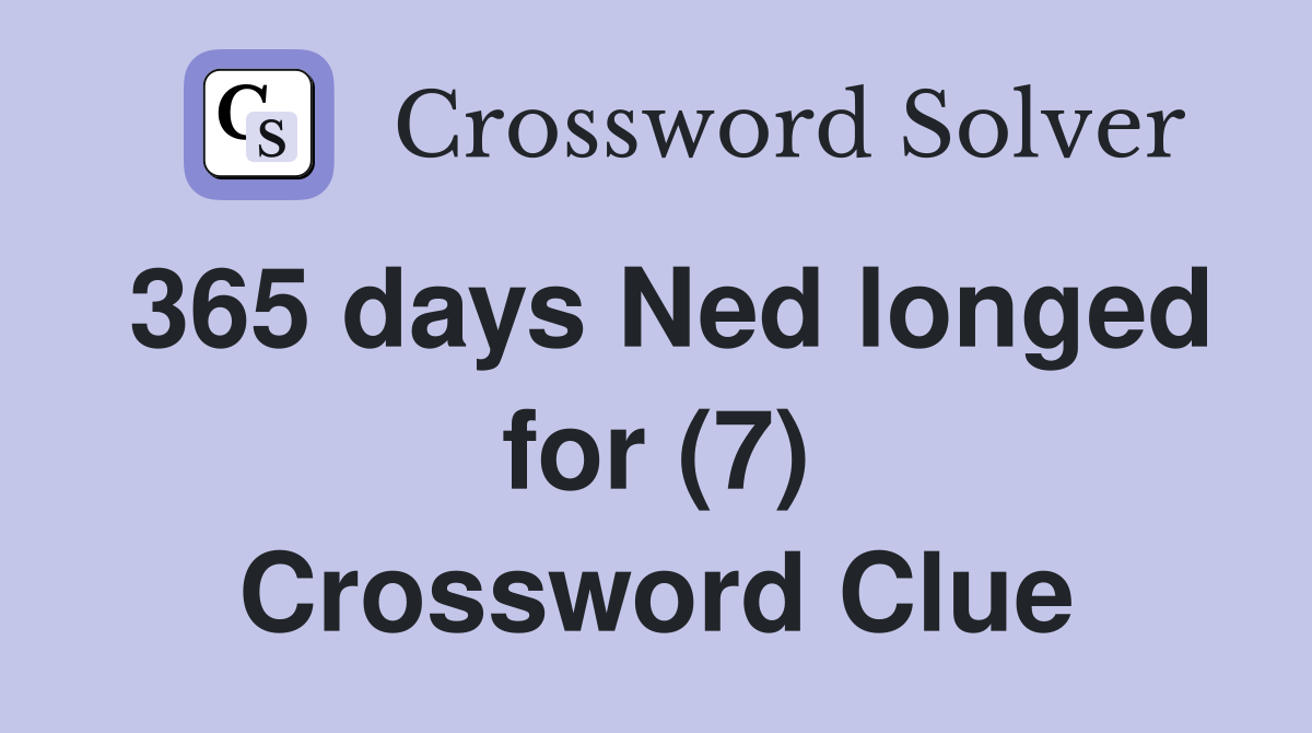 365 days Ned longed for (7) Crossword Clue