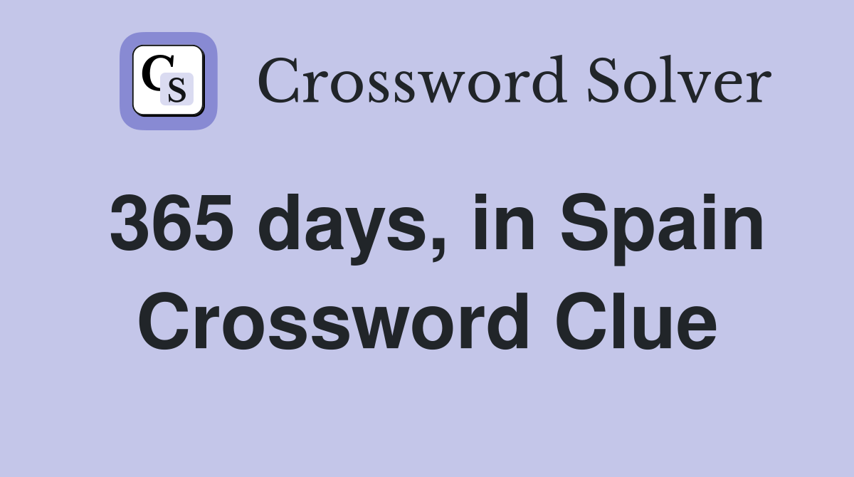 365 days, in Spain Crossword Clue
