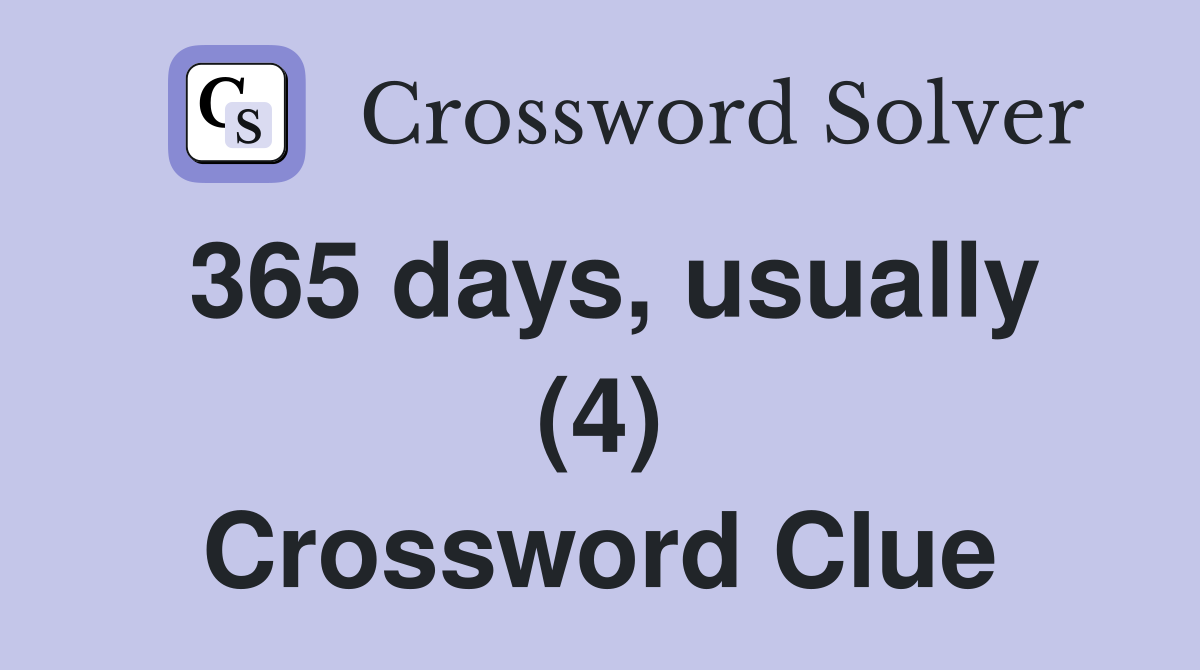365 days, usually (4) Crossword Clue