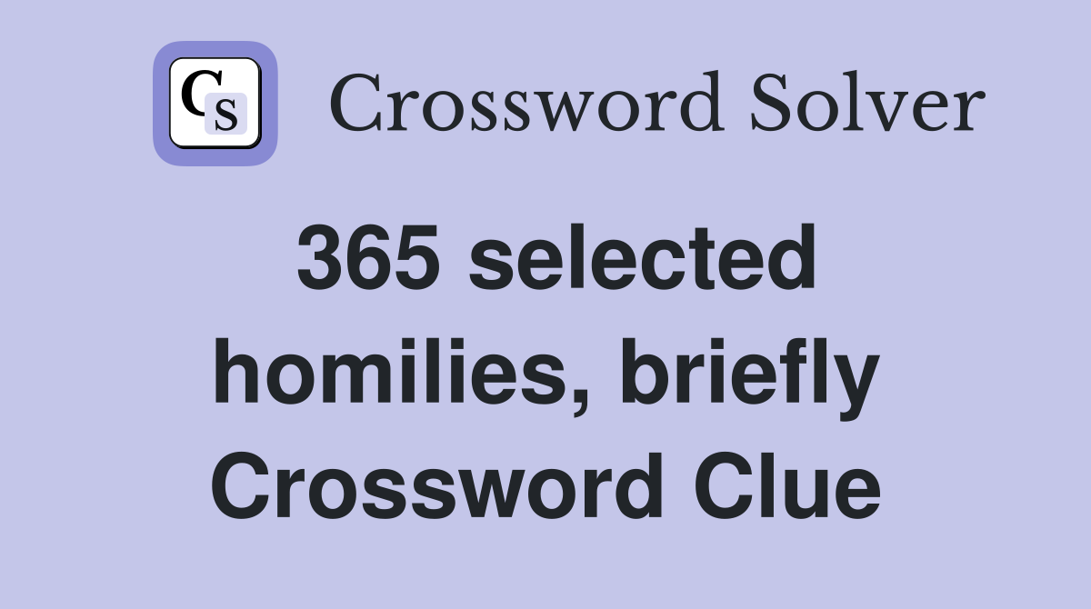 365 selected homilies, briefly Crossword Clue