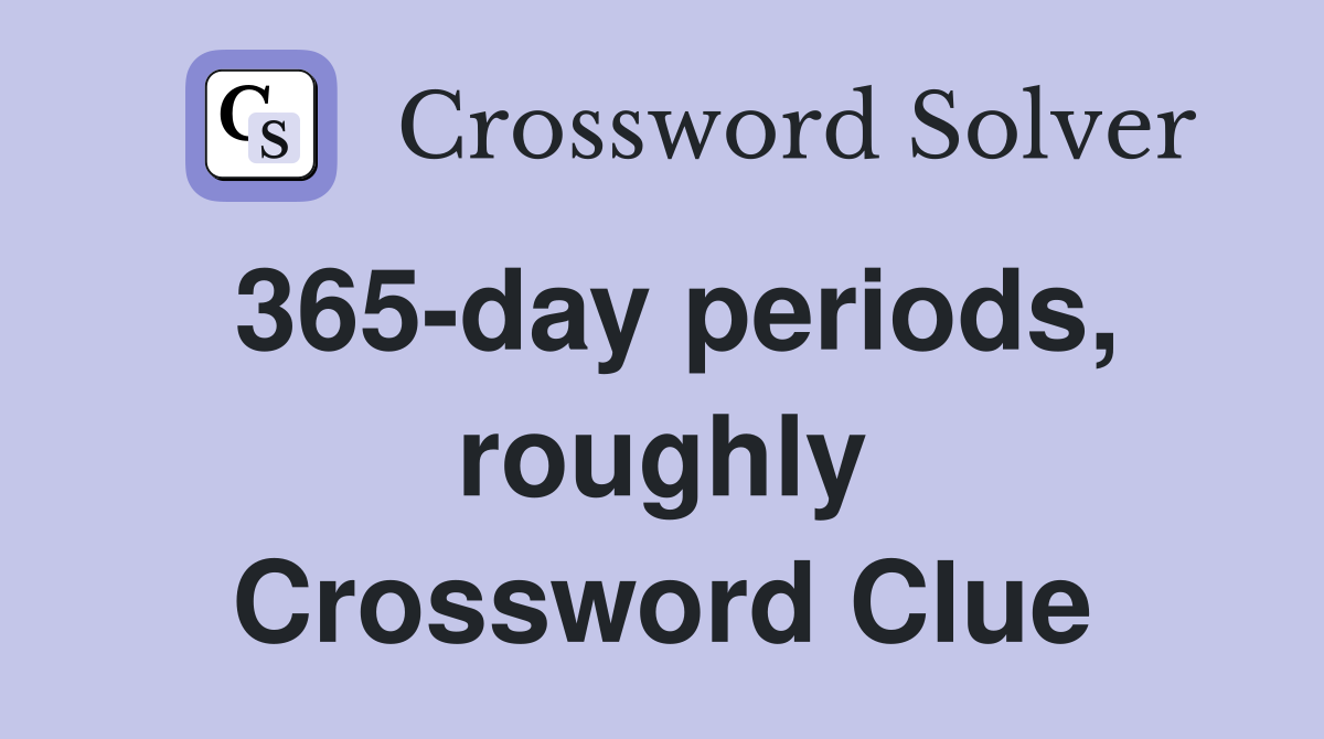 365-day periods, roughly Crossword Clue