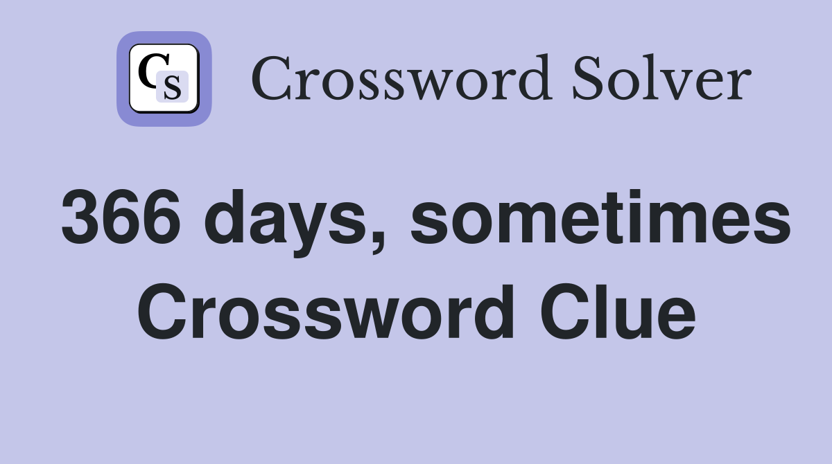 366 days, sometimes Crossword Clue