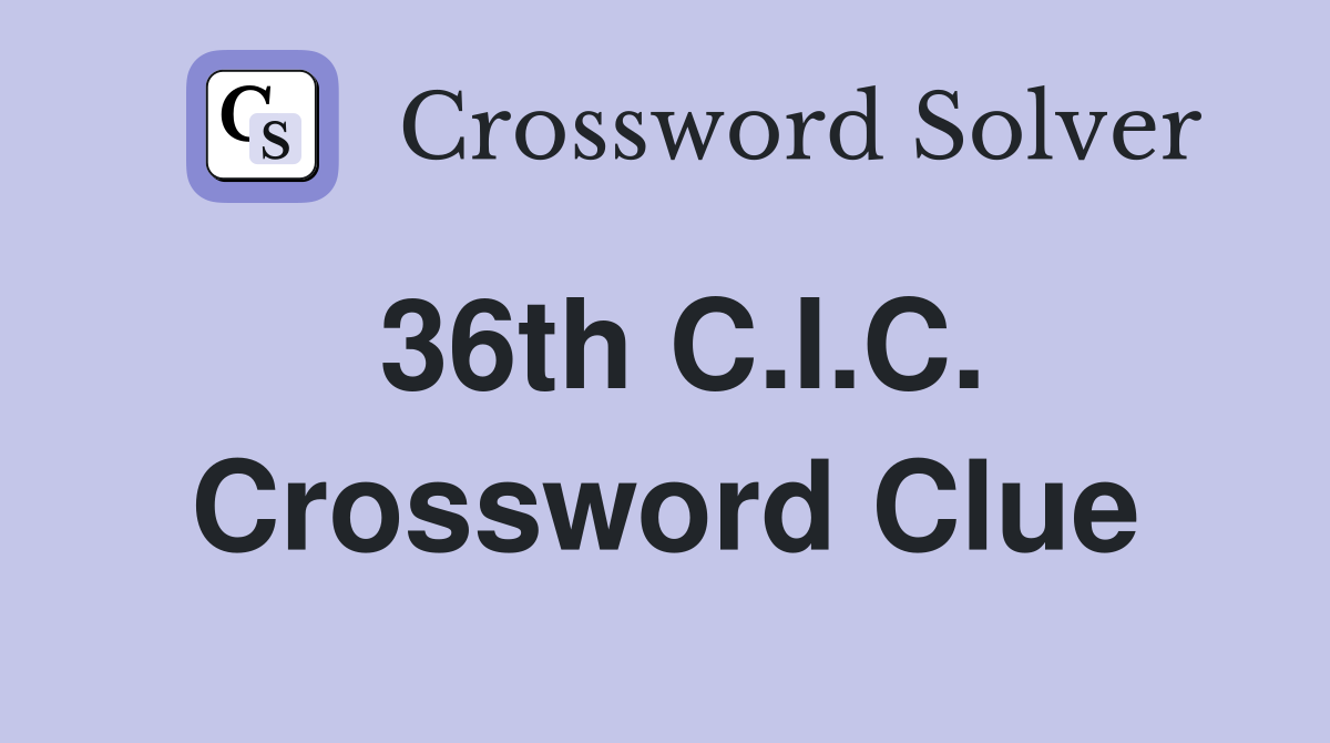 36th C.I.C. Crossword Clue