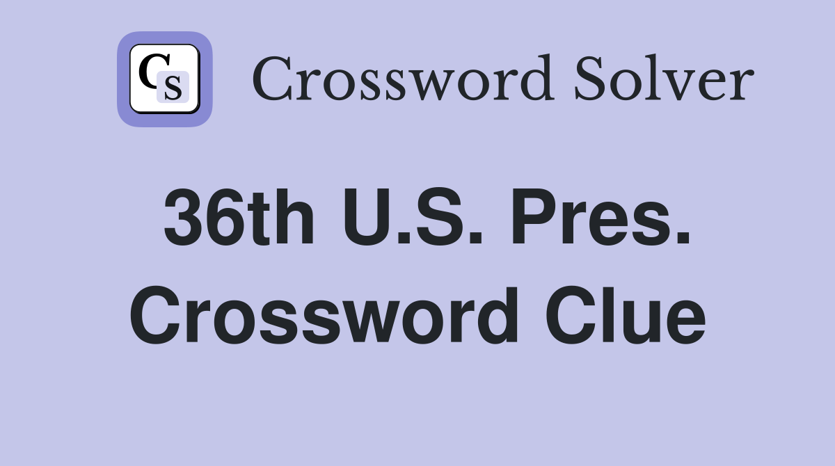 36th U.S. Pres. Crossword Clue