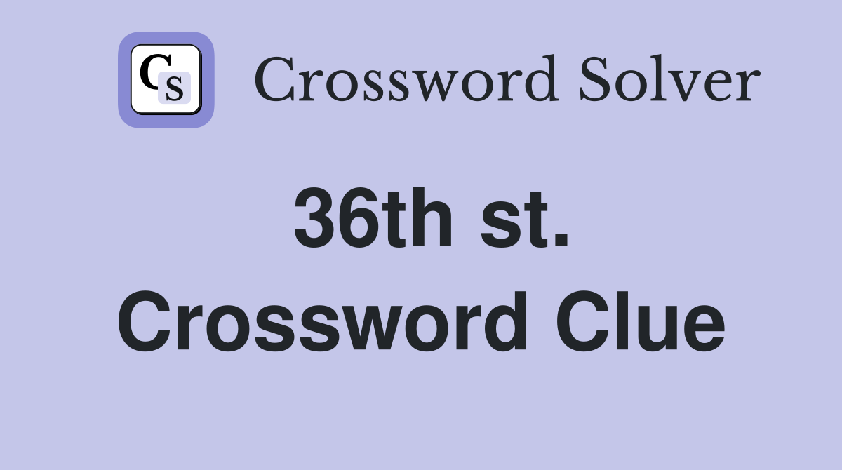 36th st. Crossword Clue