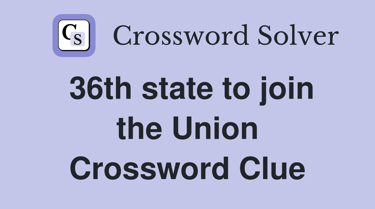 36th state to join the Union Crossword Clue