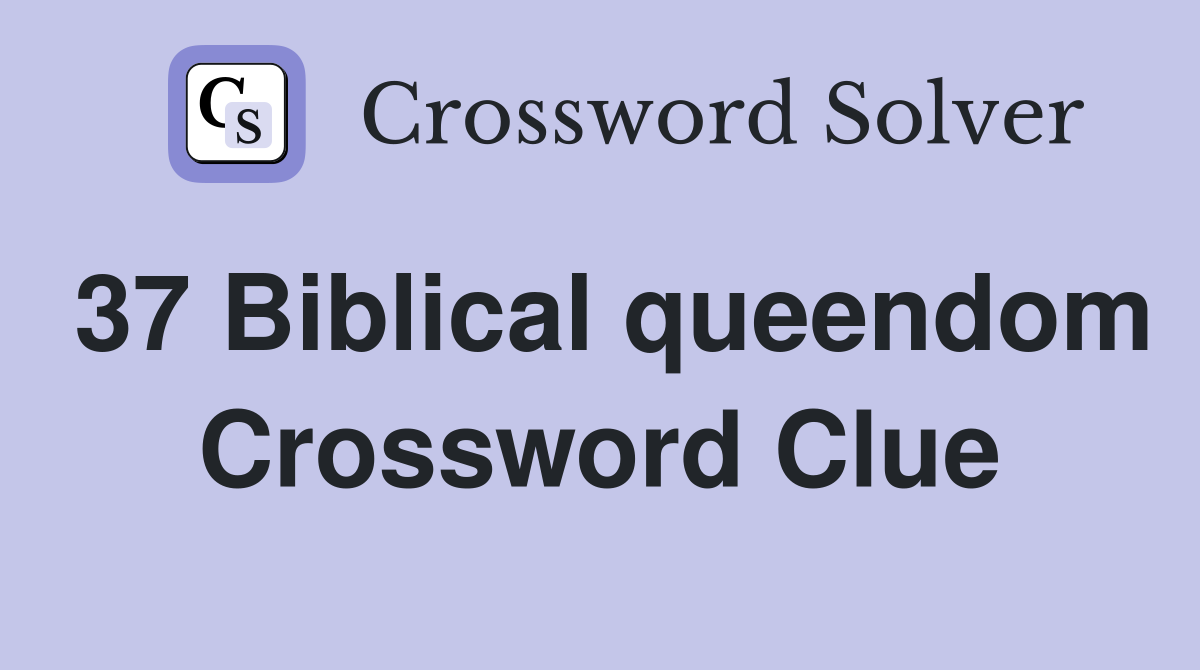 37 Biblical queendom Crossword Clue