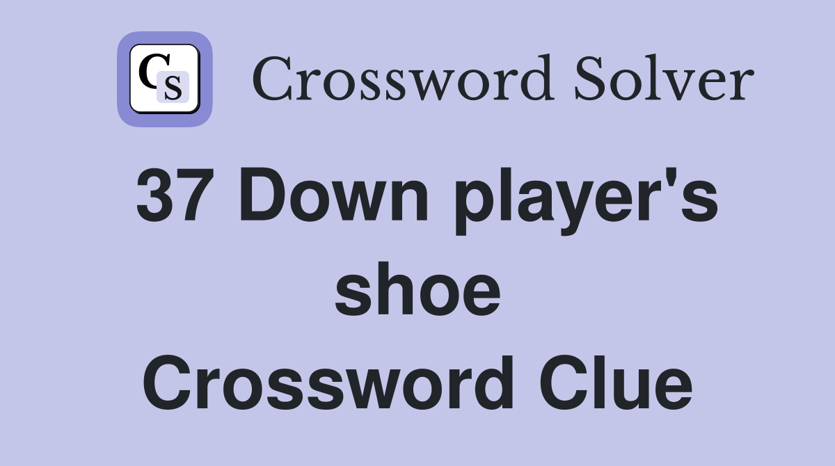 37 Down player's shoe Crossword Clue