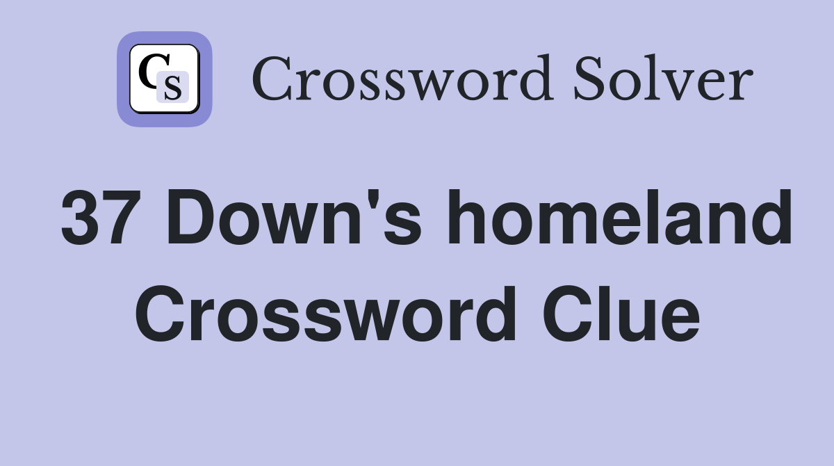 37 Down's homeland Crossword Clue