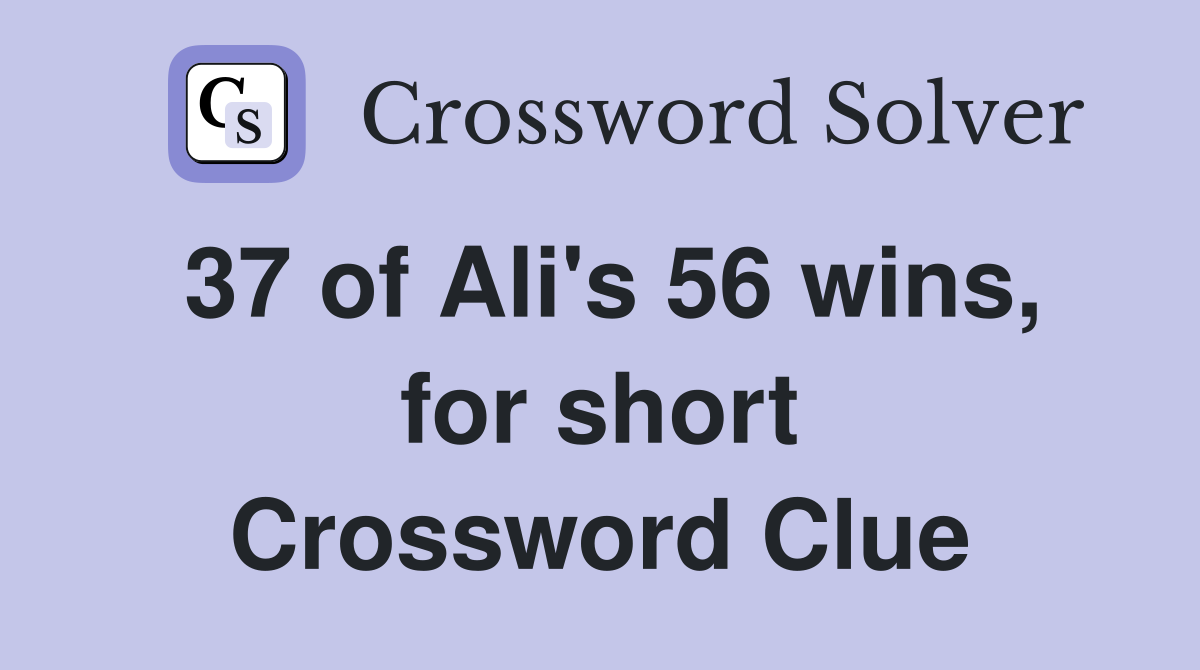 37 of Ali's 56 wins, for short Crossword Clue