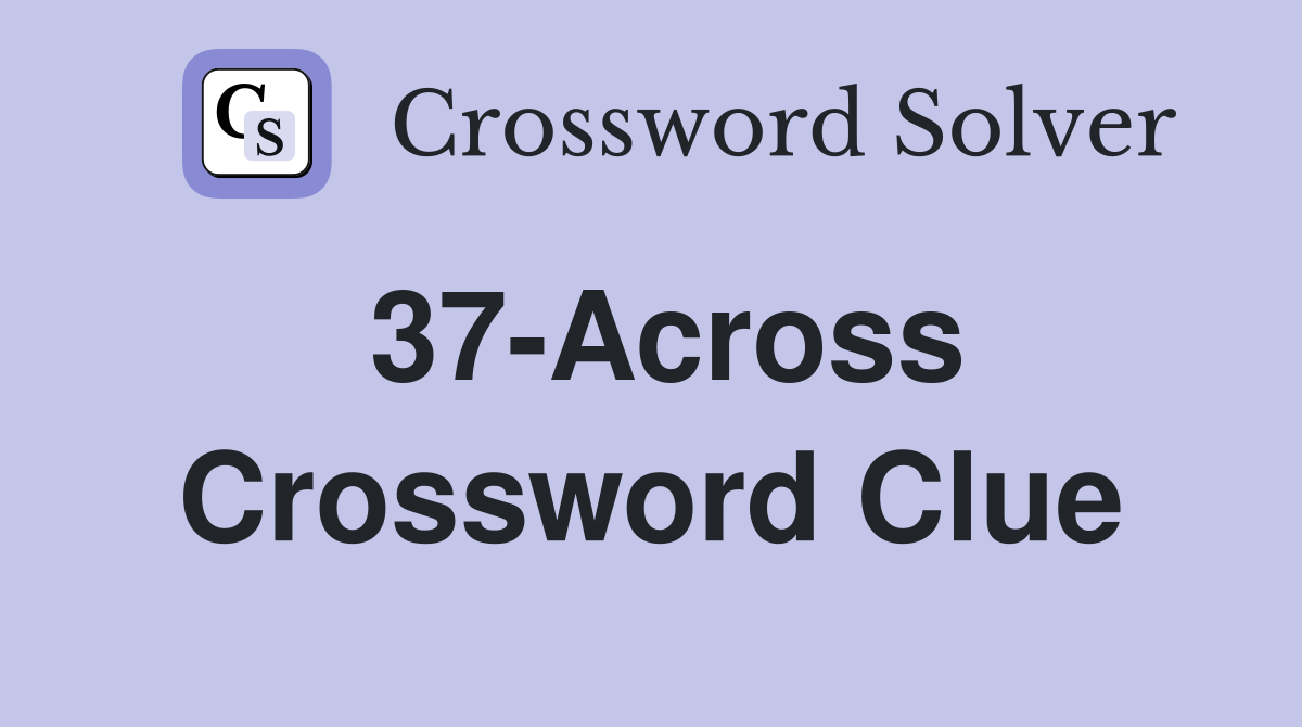37-Across Crossword Clue