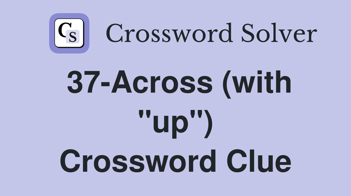 37-Across (with "up") Crossword Clue