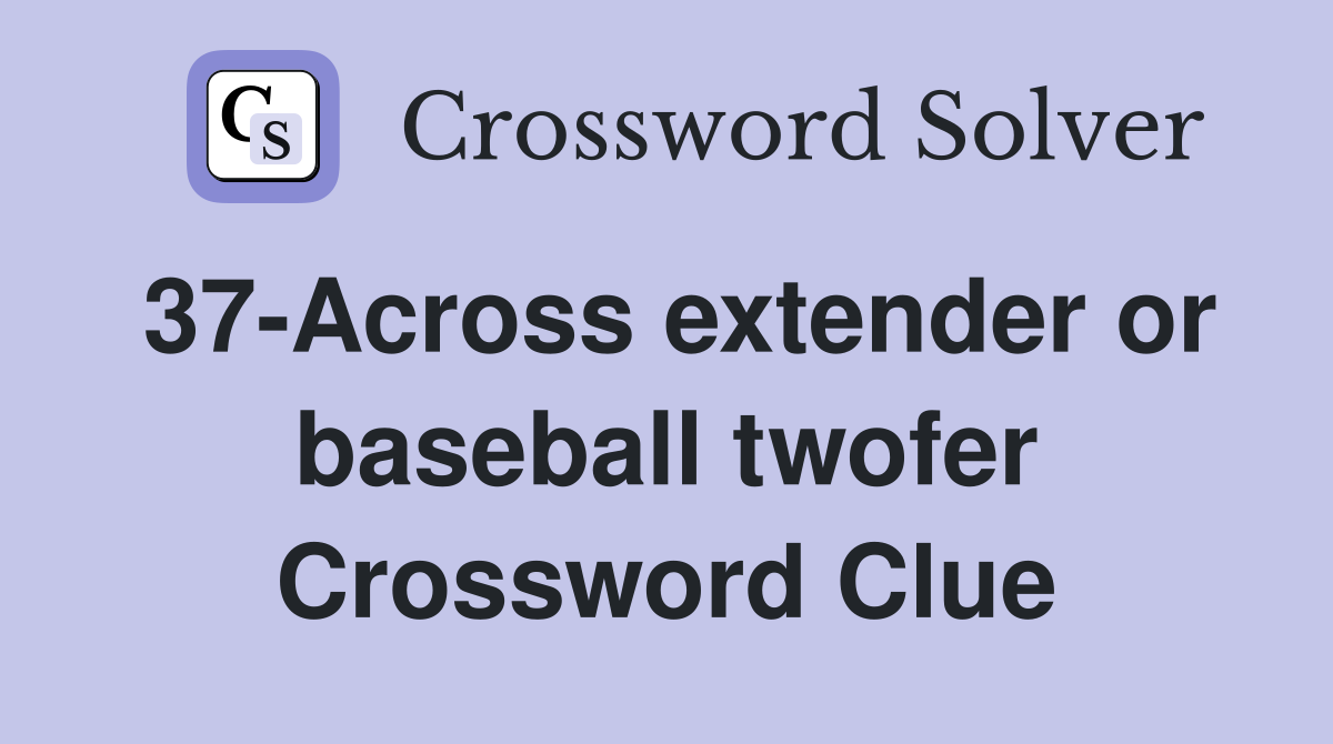 37-Across extender or baseball twofer Crossword Clue