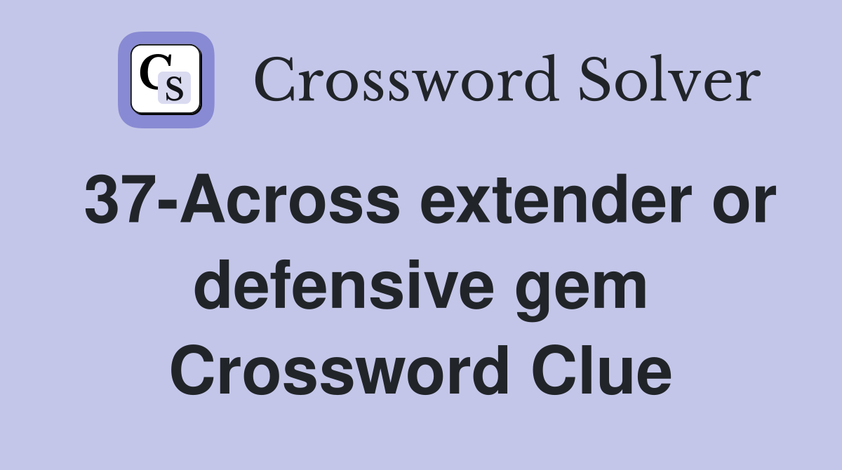 37-Across extender or defensive gem Crossword Clue