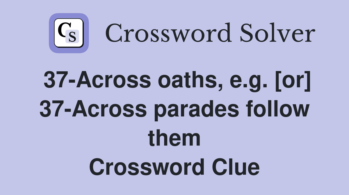 37-Across oaths, e.g. [or] 37-Across parades follow them Crossword Clue