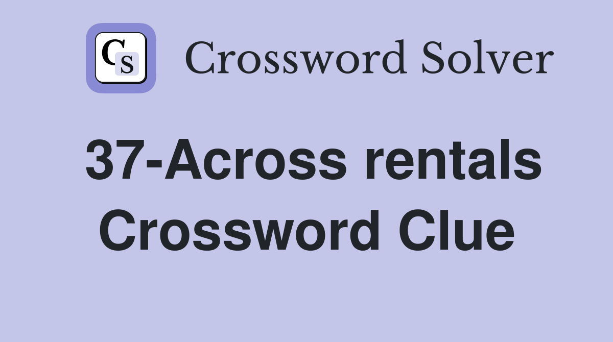 37-Across rentals Crossword Clue