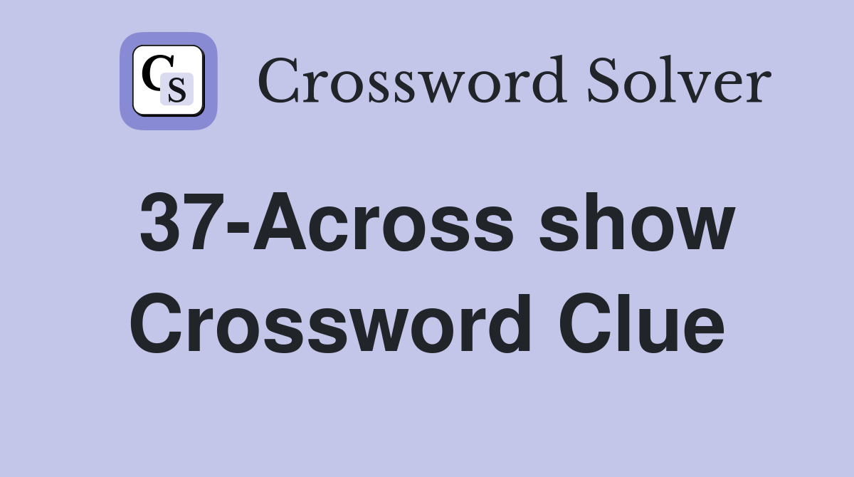 37-Across show Crossword Clue