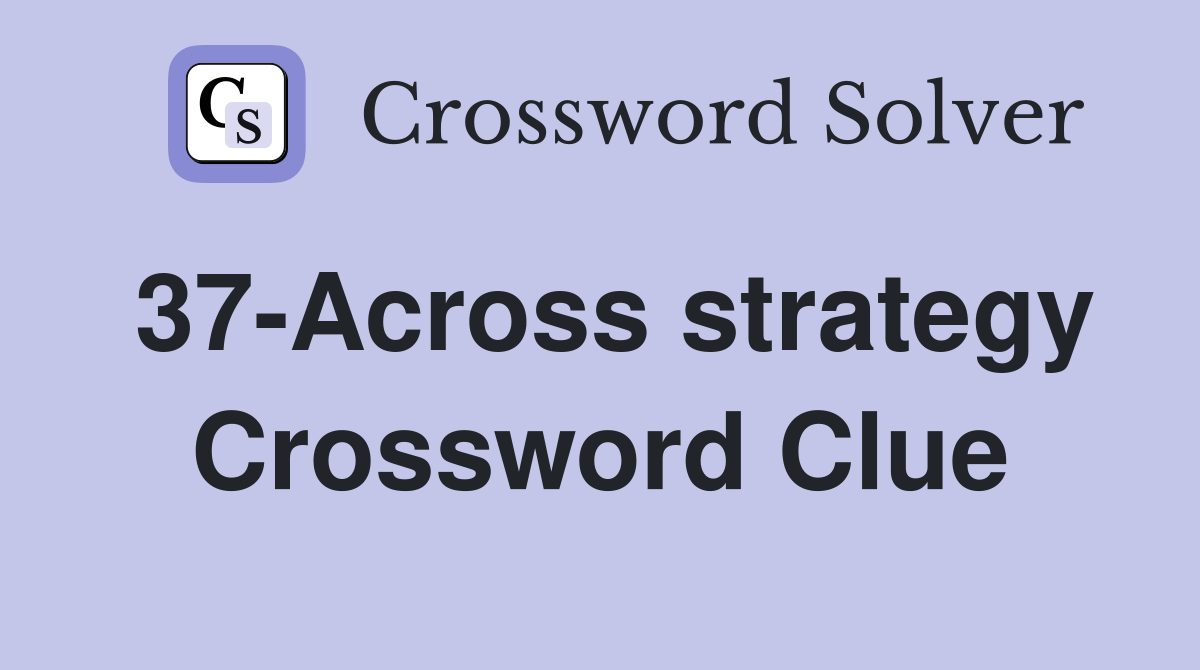 37-Across strategy Crossword Clue