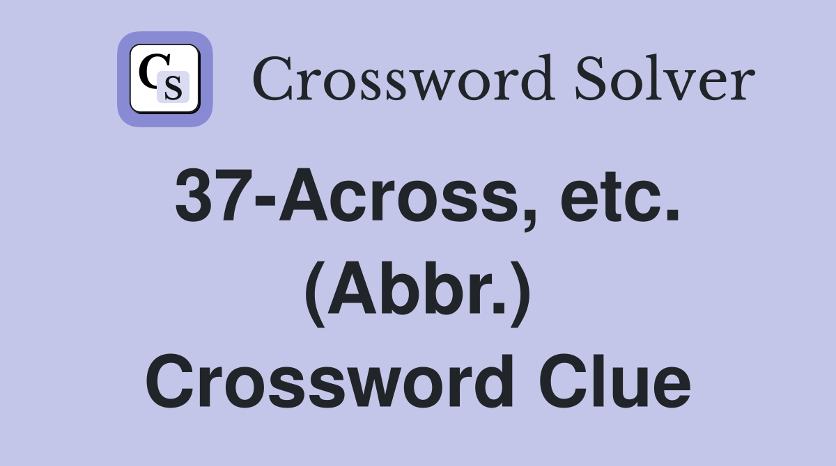 37-Across, etc. (Abbr.) Crossword Clue