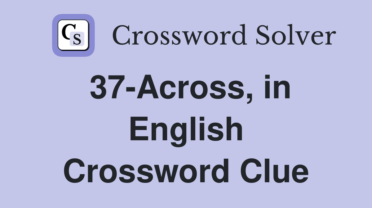 37-Across, in English Crossword Clue