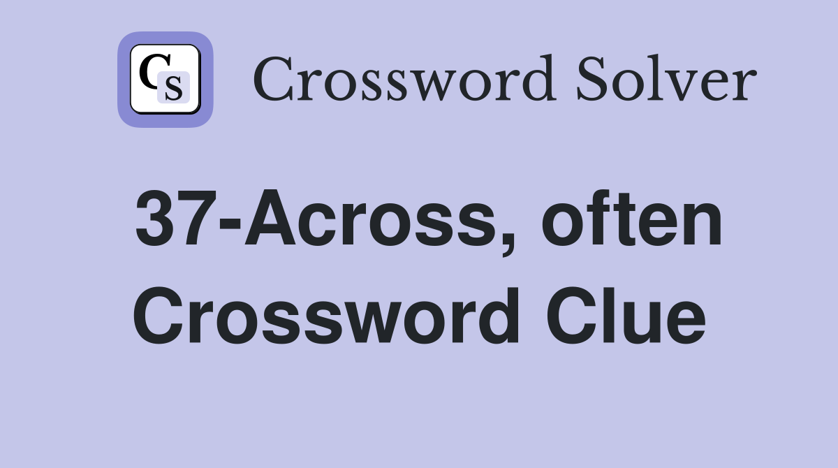 37-Across, often Crossword Clue