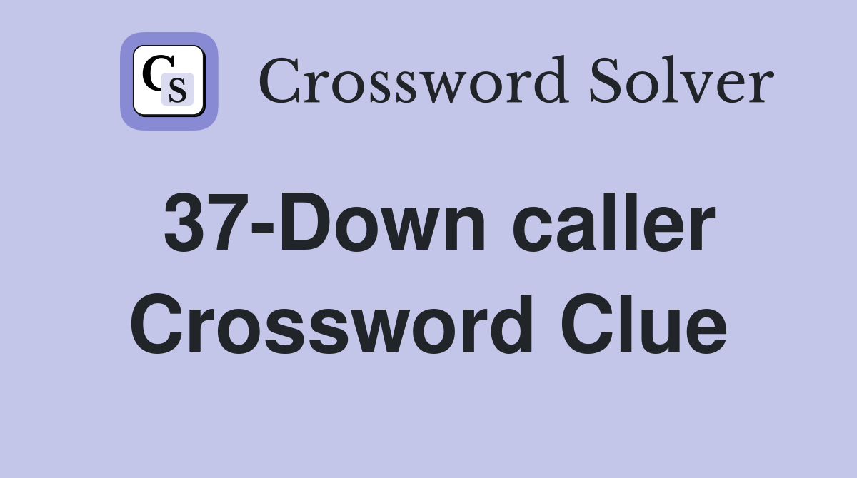 37-Down caller Crossword Clue