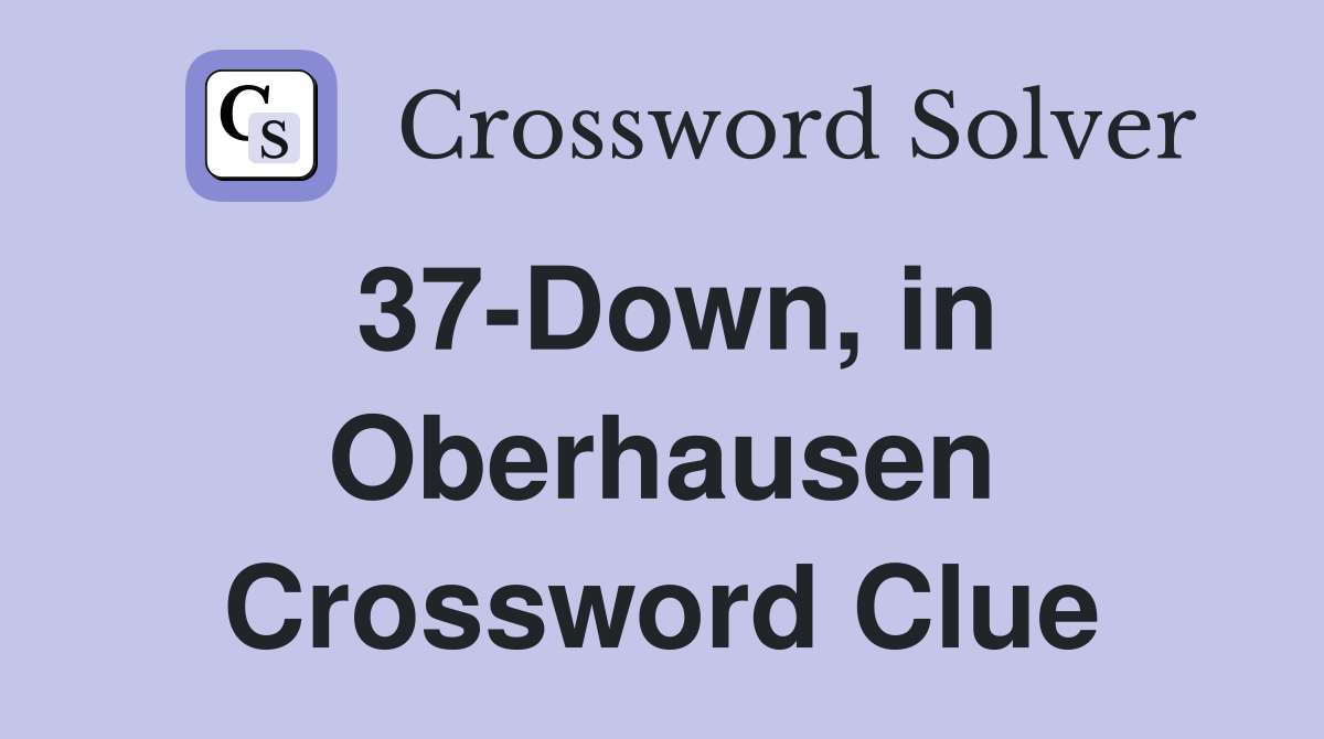 37-Down, in Oberhausen Crossword Clue
