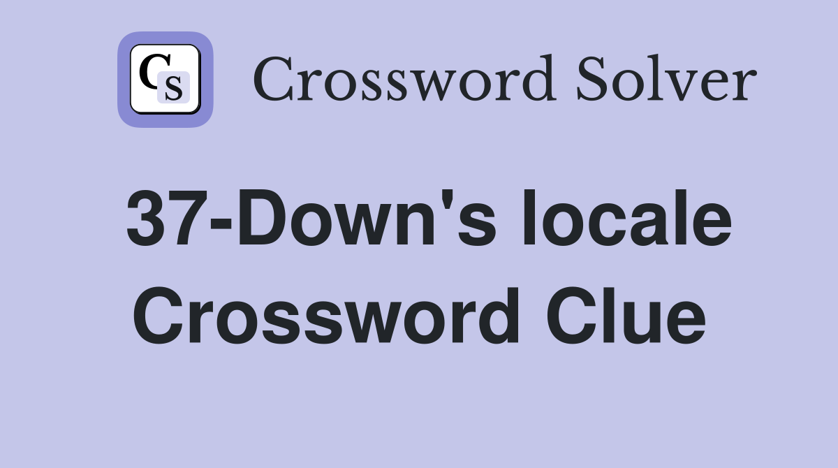 37-Down's locale Crossword Clue