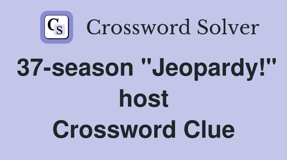 37-season "Jeopardy!" host Crossword Clue