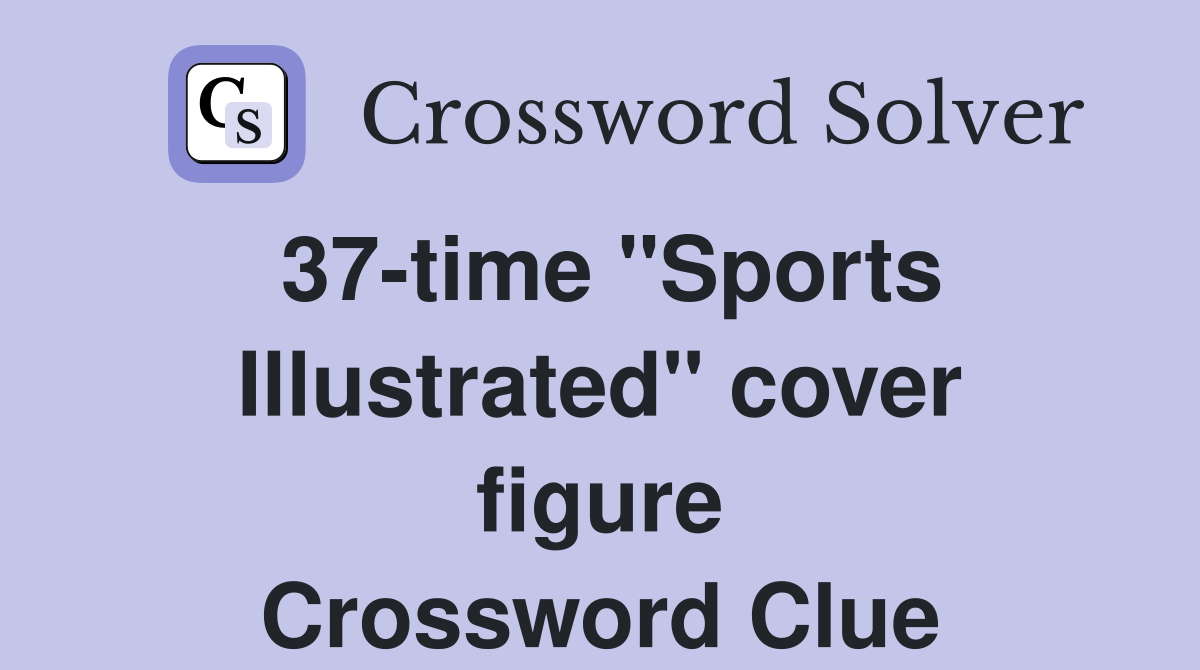 37-time "Sports Illustrated" cover figure Crossword Clue