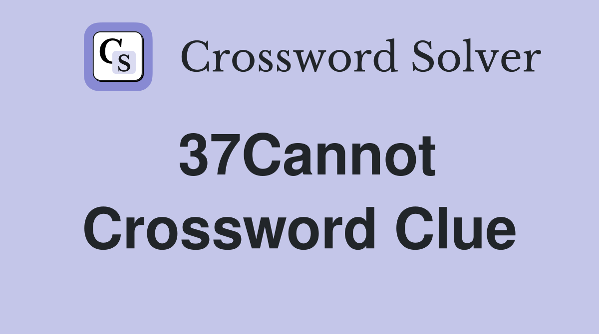 37Cannot Crossword Clue