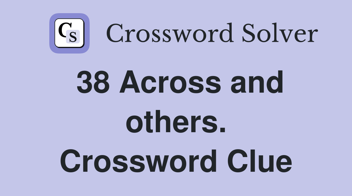 38 Across and others. Crossword Clue