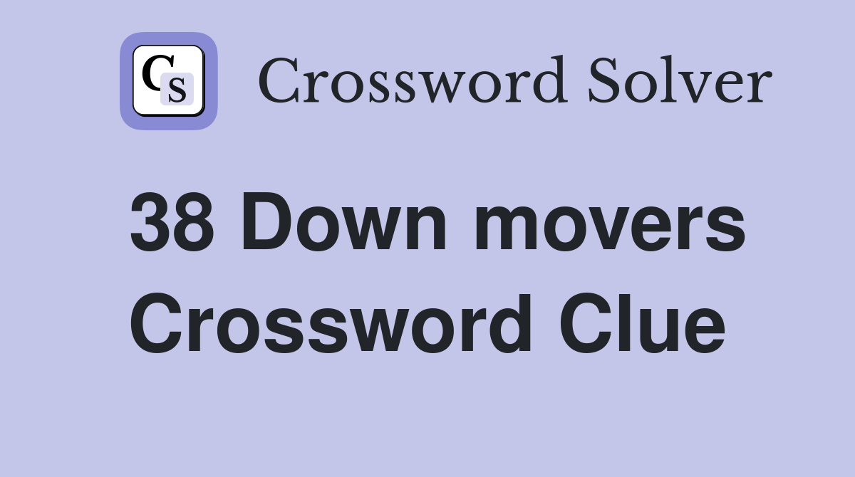 38 Down movers Crossword Clue