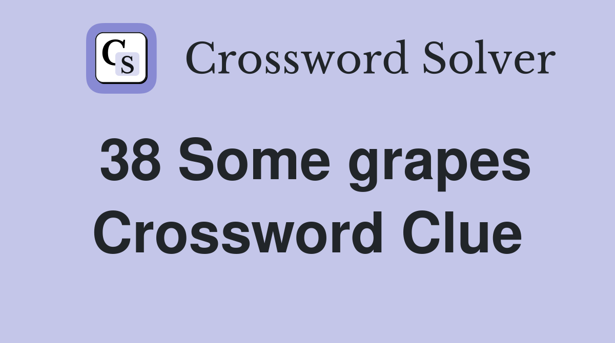 38 Some grapes Crossword Clue