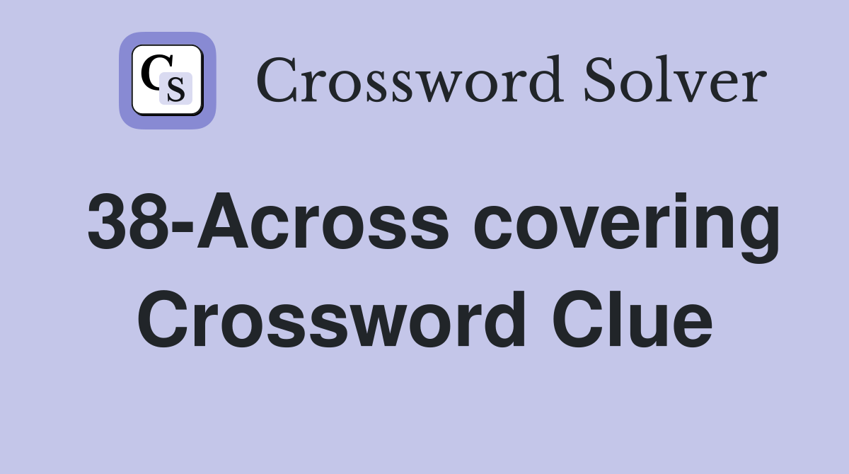38-Across covering Crossword Clue