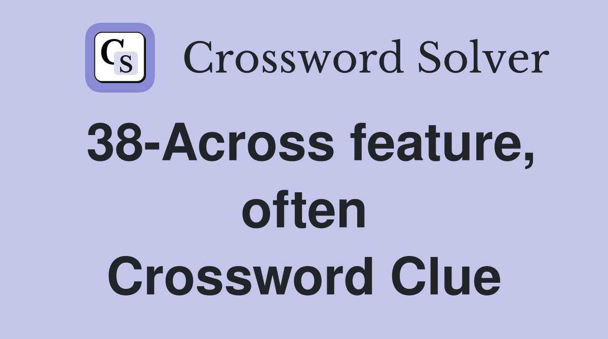 38-Across feature, often Crossword Clue