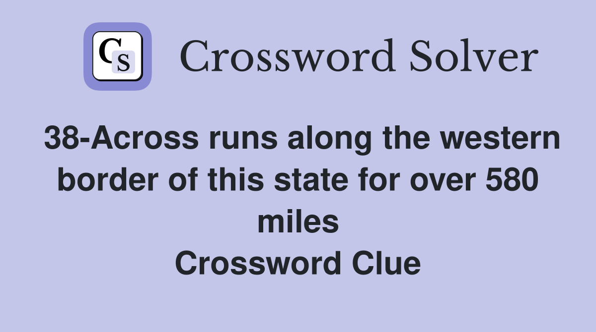38-Across runs along the western border of this state for over 580 miles Crossword Clue