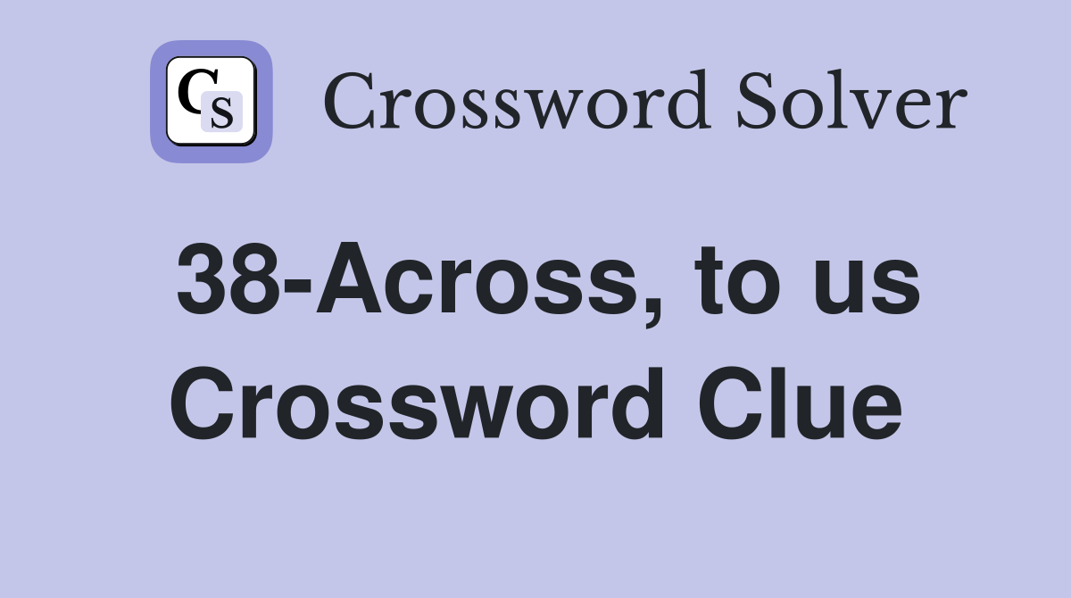 38-Across, to us Crossword Clue