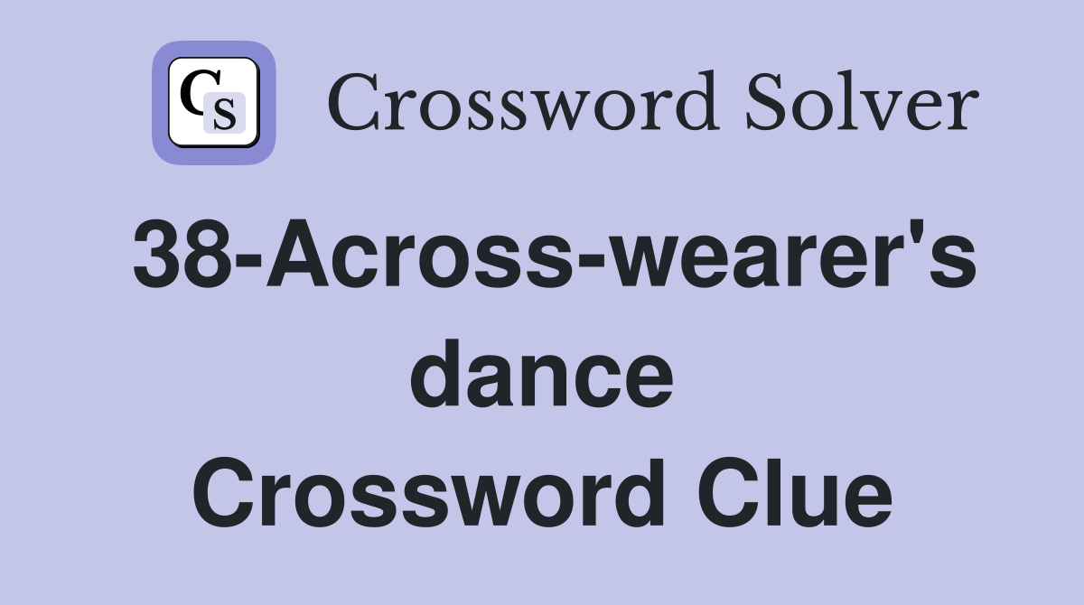 38-Across-wearer's dance Crossword Clue