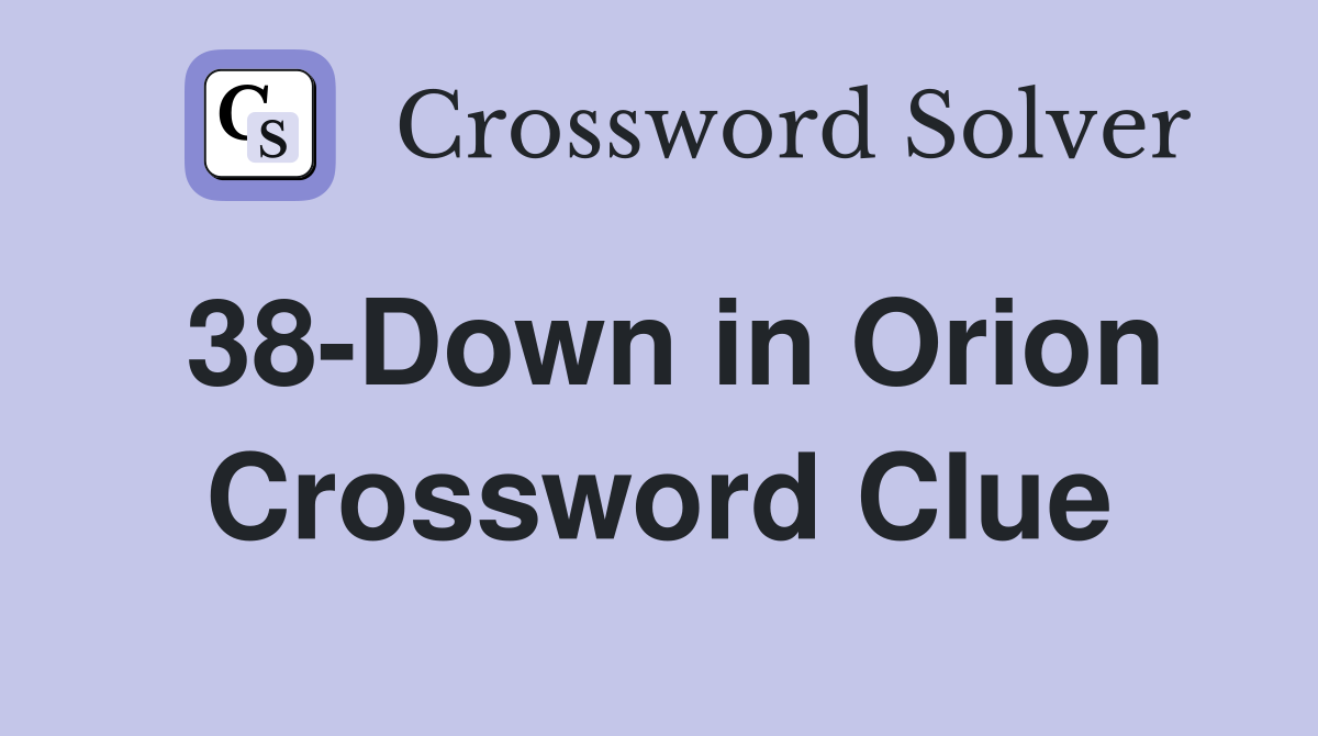 38-Down in Orion Crossword Clue