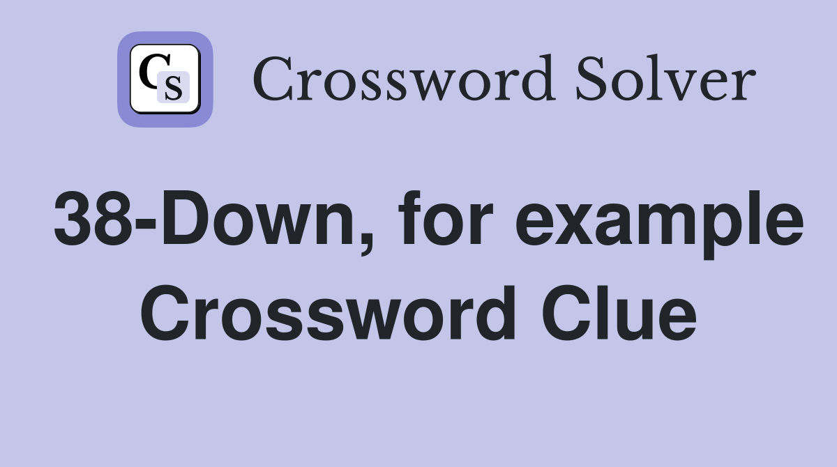38-Down, for example Crossword Clue