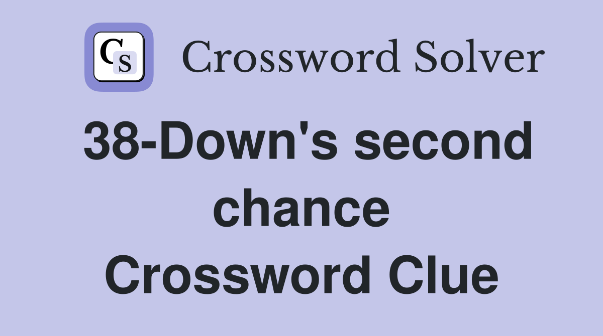 38-Down's second chance Crossword Clue