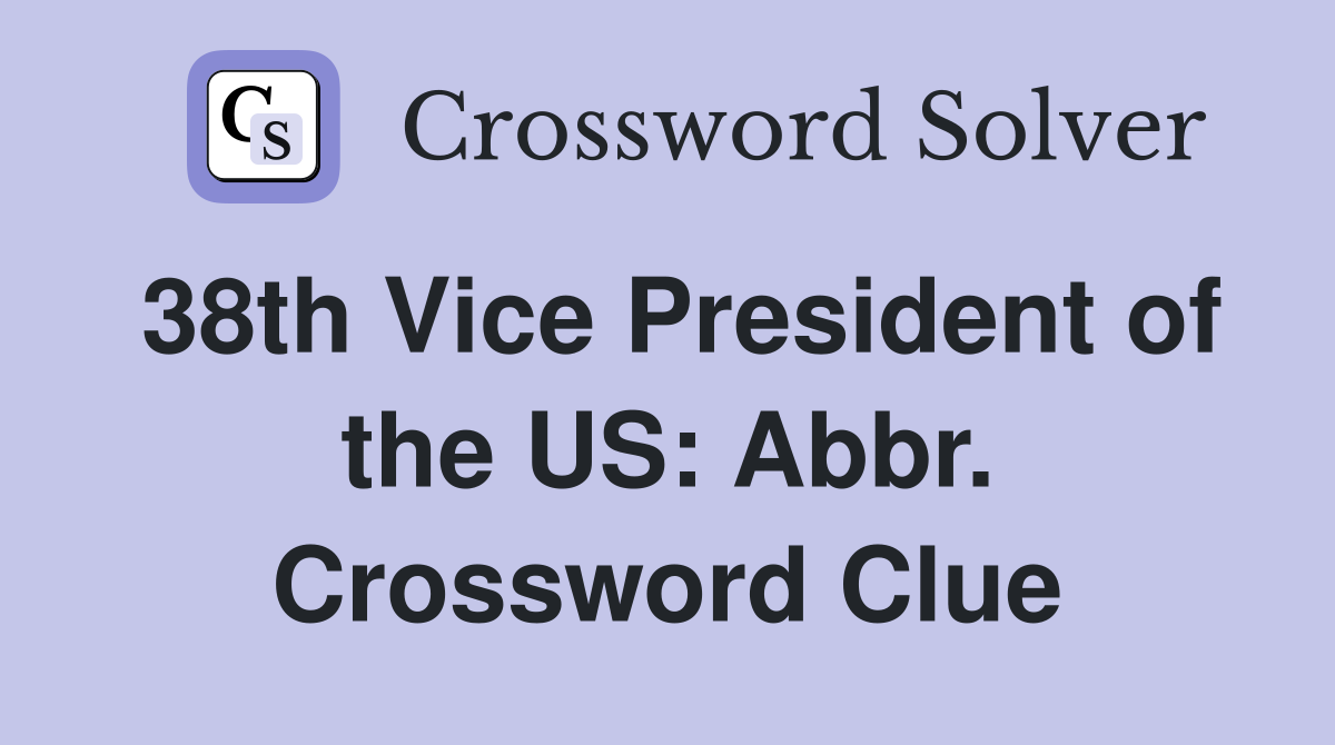 38th Vice President of the US: Abbr. Crossword Clue