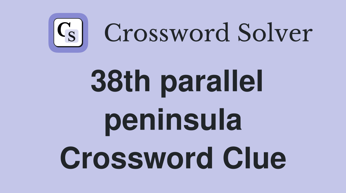 38th parallel peninsula Crossword Clue