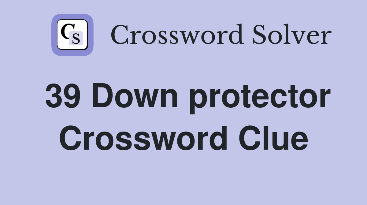 39 Down protector Crossword Clue